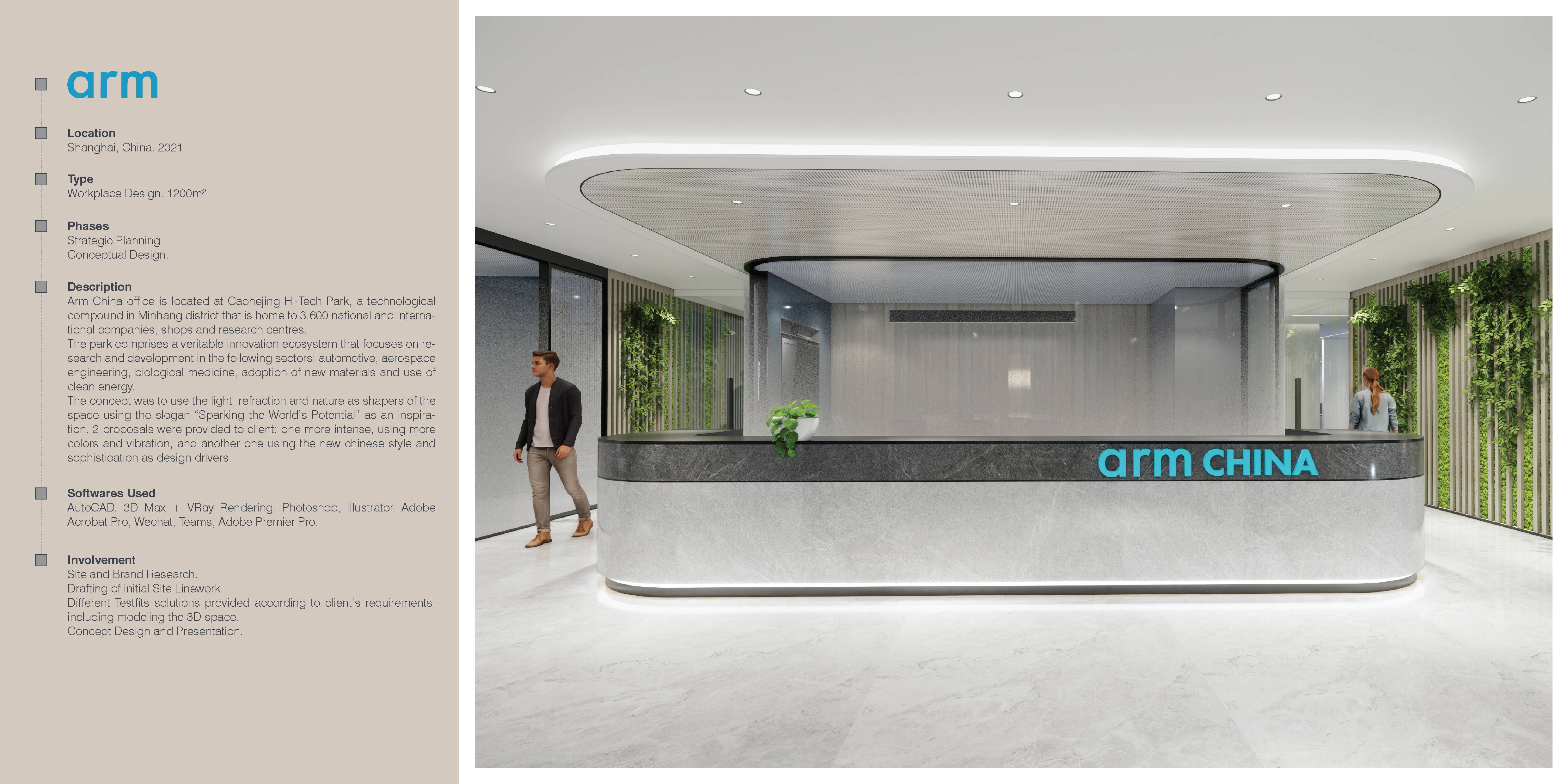 arm

Location
Shanghai. China. 2021

Type
Workplace Design. 1200m?

Phases
Strategic Planning
Conceptual Design

Description

Arm China office is located at Caohejing Hi-Tech Park. a technological
compound in Minhang district that is home to 3.600 national and interna-
tional companies. shops and research centres

The park comprises a veritable innovation ecosystem that focuses on re-
search and development in the following sectors: automotive. aerospace
engineering. biological medicine. adoption of new materials and use of
clean energy

The concept was to use the light. refraction and nature as shapers of the
space using the slogan “Sparking the World's Potential” as an inspira-
tion. 2 proposals were provided to client: one more intense. using more
colors and vibration. and another one using the new chinese style and
sophistication as design drivers

Softwares Used
AutoCAD. 3D Max - VRay Rendering. Photoshop. Illustrator. Adobe
Acrobat Pro. Wechat. Teams. Adobe Premier Pro

Involvement

Site and Brand Research

Drafting of initial Site Linework

Different Testfits solutions provided according to client's requirements.
including modeling the 3D space

Concept Design and Presentation