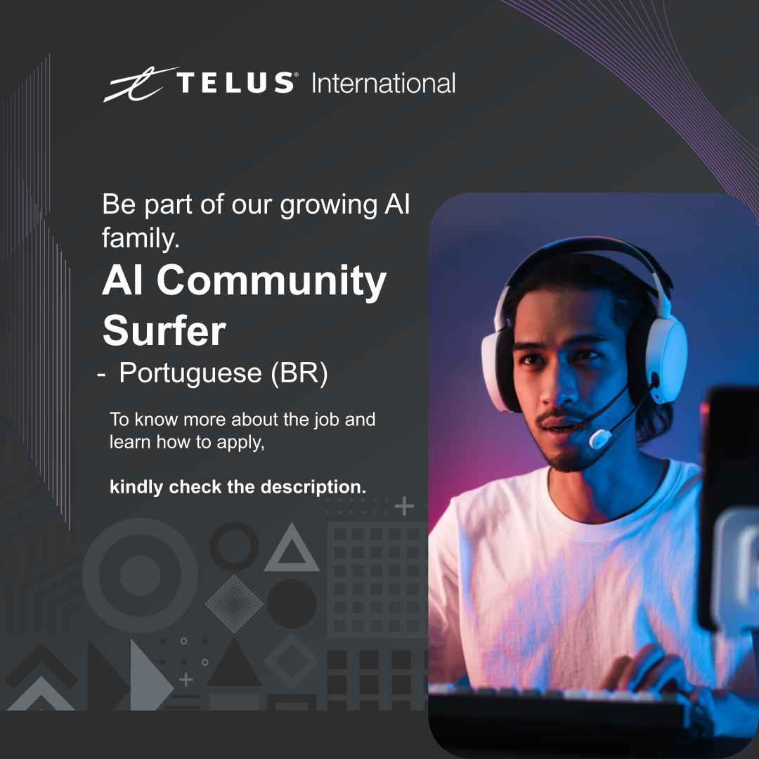 =Z TELUS International

Be part of our growing Al
family.

Al Community \
Surfer iL
- Portuguese (BR) :

To know more about the job and
learn how to apply,

kindly check the description.