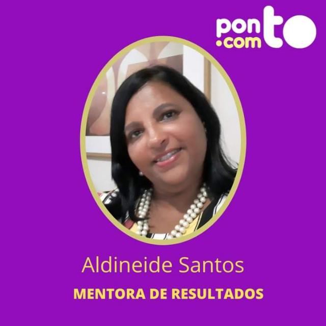 Aldineide Santos
MENTORA DE RESULTADOS