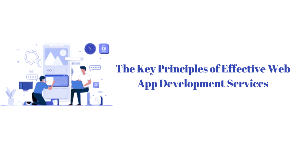 The Key Principles of Effective Web

“Re App Development Services
L)