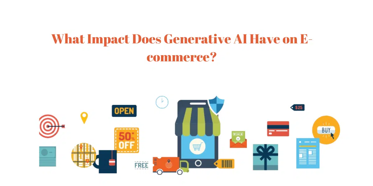 What Impact Does Generative Al Have on E

commerce?