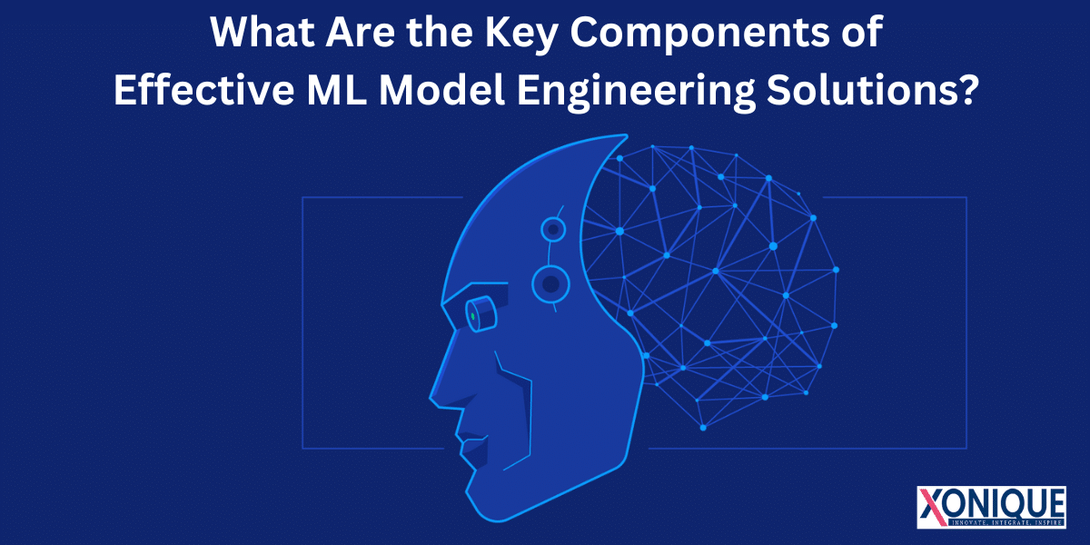 What Are the Key Components of
Effective ML Model Engineering Solutions?

¥QNIQUE