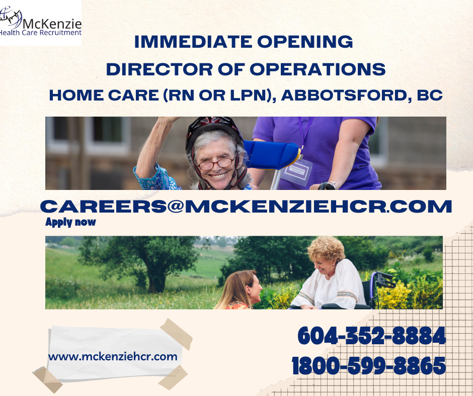 “nck nzie
oo IMMEDIATE OPENING
DIRECTOR OF OPERATIONS
HOME CARE (RN OR LPN), ABBOTSFORD, BC

   

ey 1800-599-8865