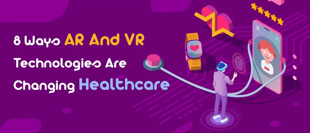 8 Wayo AR And VR

Technologies Are wo)
Changing Healthcare