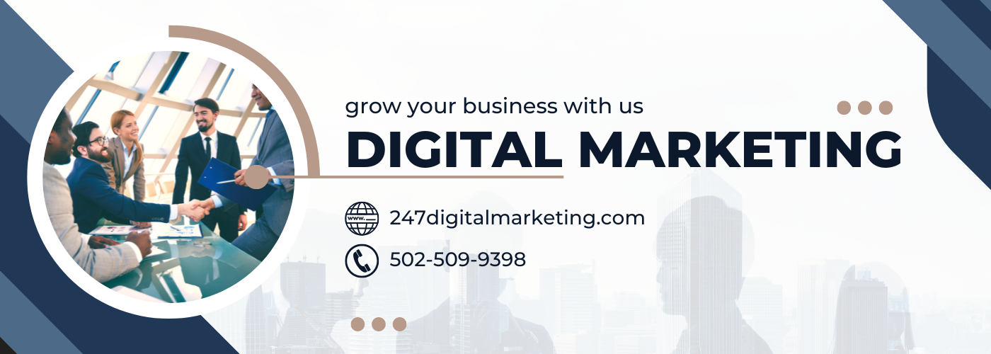 grow your business with us

DIGITAL MARKETING

S 247digitalmarketing.com
®) 502-509-9398