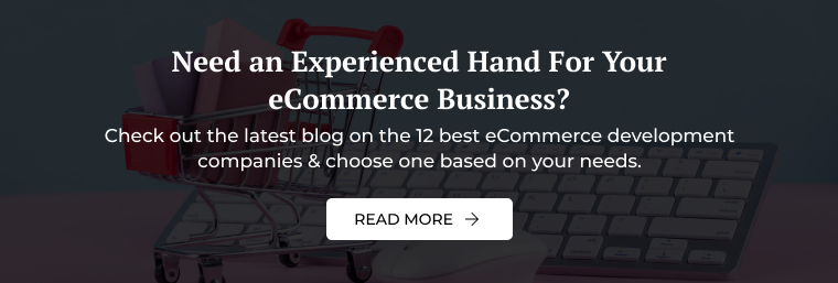 Need an Experienced Hand For Your
eCommerce Busine

blog on the 12 best eCommerce development
©5 & choose one based on your nee:

 

Check out the
comp