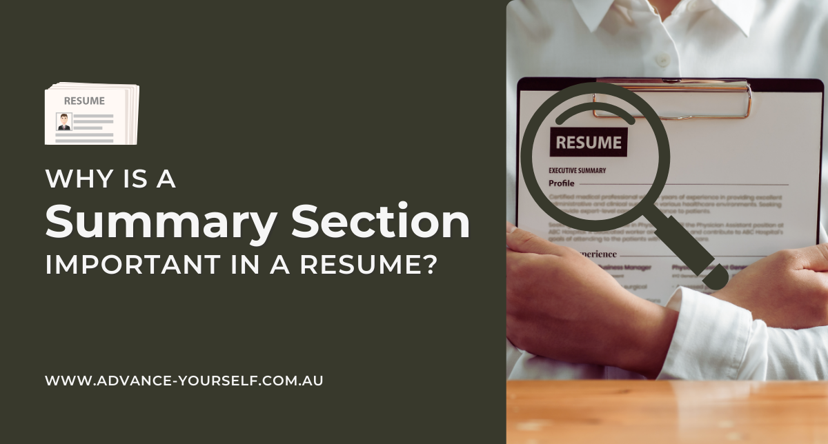 WHY IS A

Summary Section
IMPORTANT IN A RESUME?

WWW.ADVANCE-YOURSELF.COM.AU
