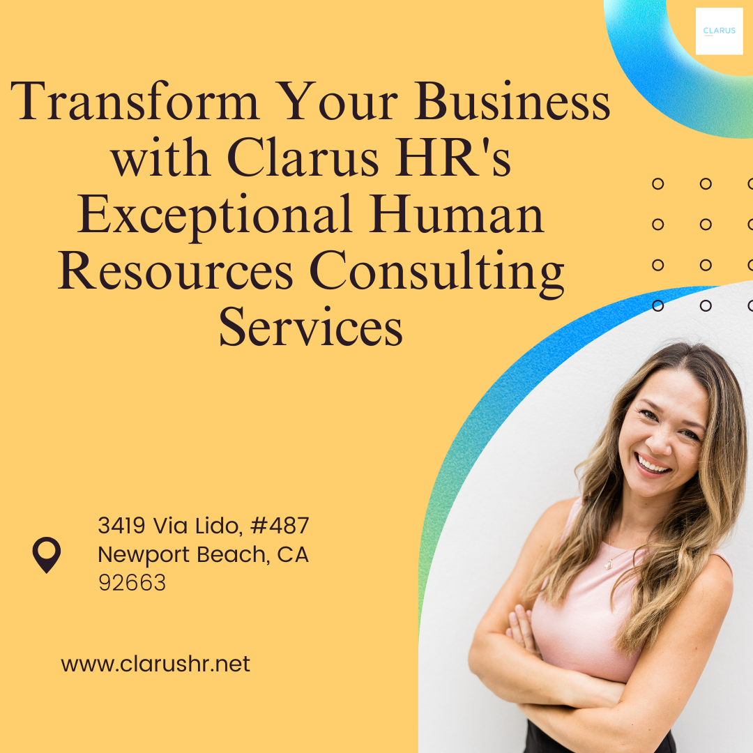 Transform Your Business
with Clarus HR's i
Exceptional Human :
Resources Consulting ©
Services

3419 Via Lido, #487
Q Newport Beach, CA
92663

www.clarushr.net

ofo oOo oO