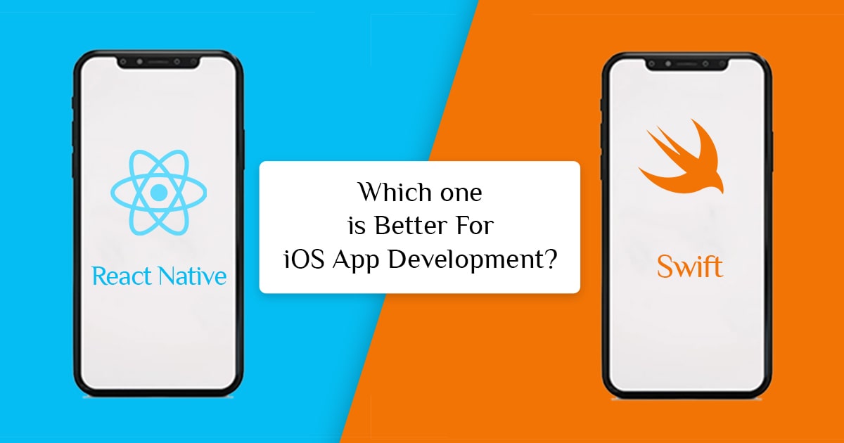 Which one

is Better For

i ?
React Native iOS App Development?