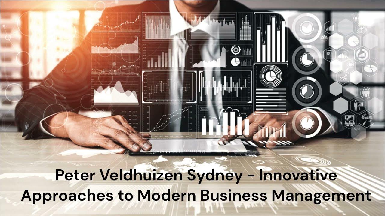 Peter Veldhuizen Sydney - Innovative
Approaches to Modern Business Management