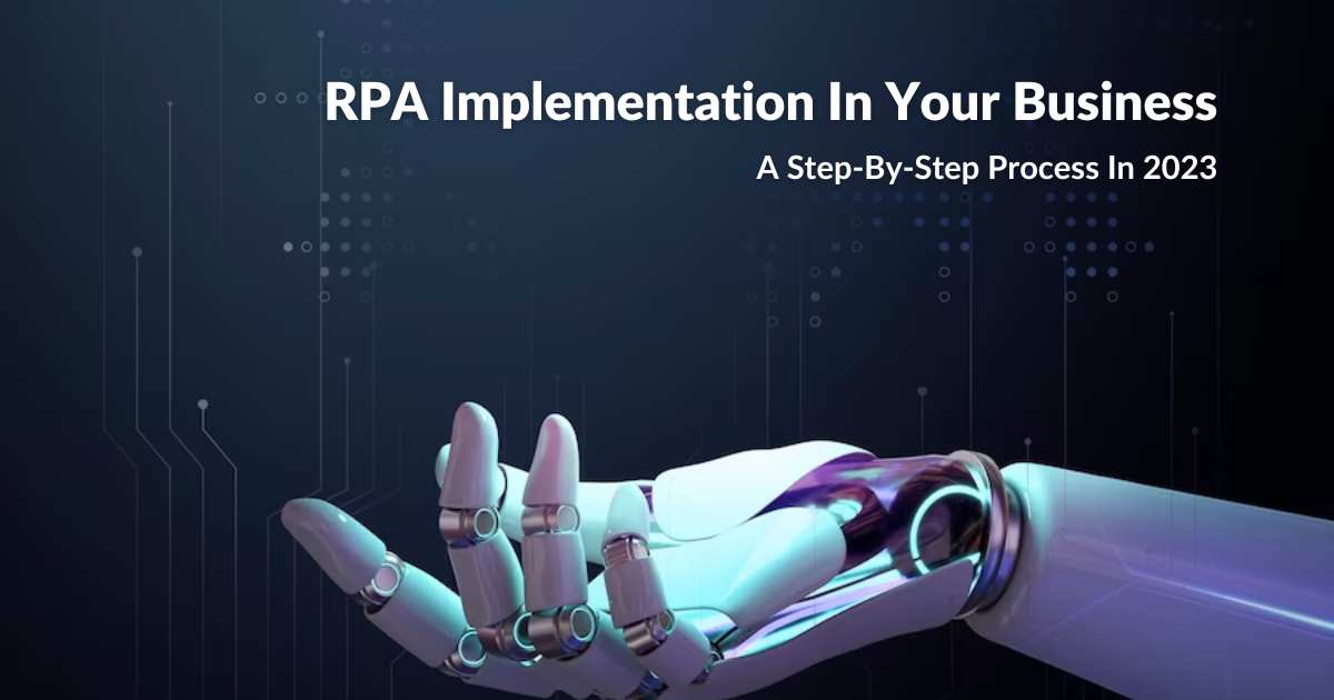 RPA Implementation In Your Business
A Step-By-Step Process In 2023