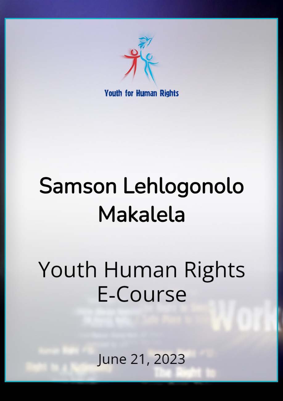 Youth for Human Rights

Samson Lehlogonolo
Makalela

Youth Human Rights
E-Course

June 21, 2023