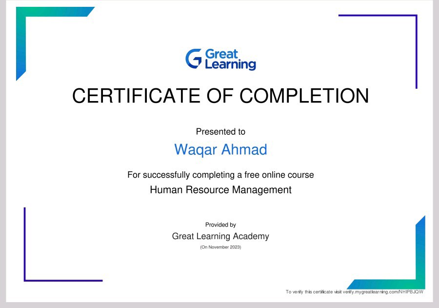 G Eng
CERTIFICATE OF COMPLETION

Presented to
Wagar Ahmad

For successfully completing a free online course
Human Resource Management

Proved oy
Great Learning Academy