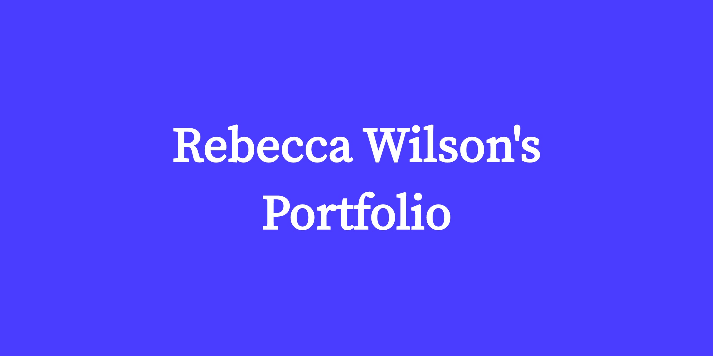 Rebecca Wilson's
Portfolio