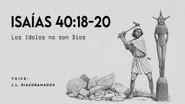 ISAIAS 40:18-20

Los fdolos ne son Dios

   

voice
JL. DIAZGRANADOS