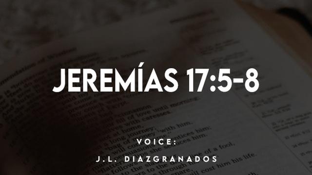 JEREMIAS 17:5-8

VOICE:
J.L. DIAZGRANADOS