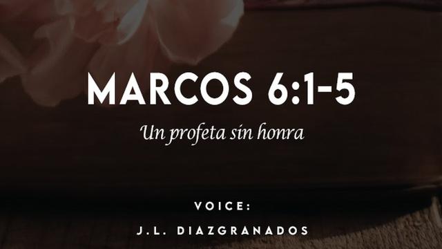 MARCOS 6:1-5

Ey Erm]

VOICE:
J.L. DIAZGRANADOS