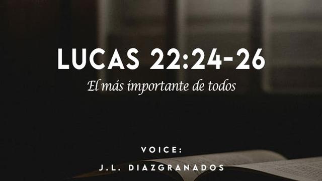 LUCAS 22:24-26

Flmds importante de todos

VOICE:
J.L. DIAZIGRANADOS