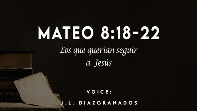 MATEO 8:18-22

Los que querian seguir
PRT

VOICE:

[— .L. DIAZIGRANADOS