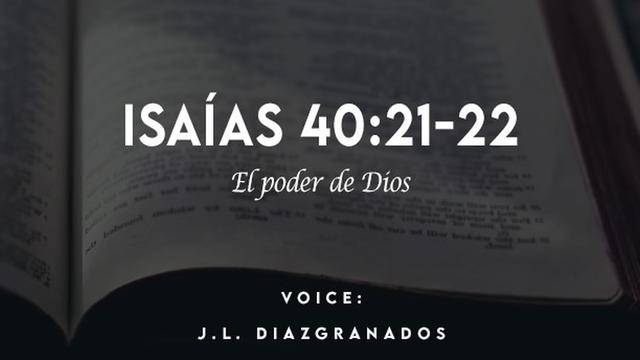 ISAIAS 40:21-22

El poder de Dios

VOICE:
J.L. DIAZIGRANADOS