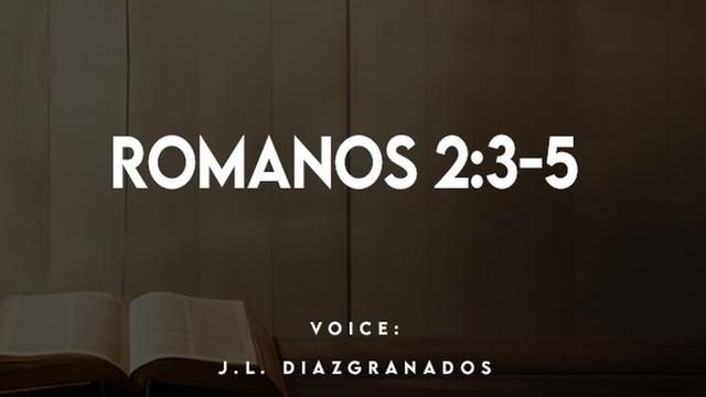ROMANOS 2:3-5

VOICE:
JL. DIAZIGRANADOS