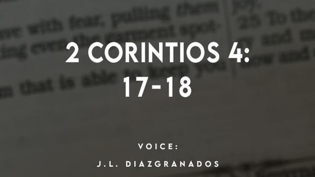 2 CORINTIOS 4:
17-18

VOICE:
J.L. DIAZIGRANADOS