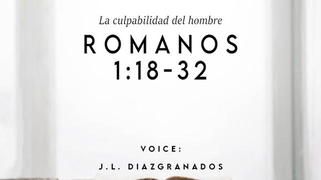 ROMANOS
1:18-32

VOICE:
L. DIAZGRANADOS