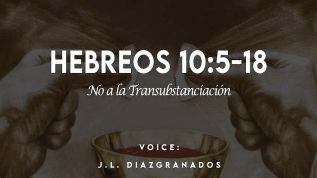 HEBREOS 10:5-18

RNB nT tata)

VOICE:

J.L. DIAZIGRANADOS
