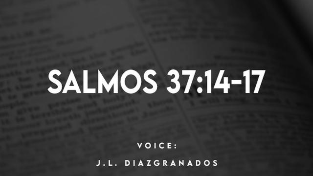 SALMOS 37:14-17

VOICE:
J.L. DIAZIGRANADOS