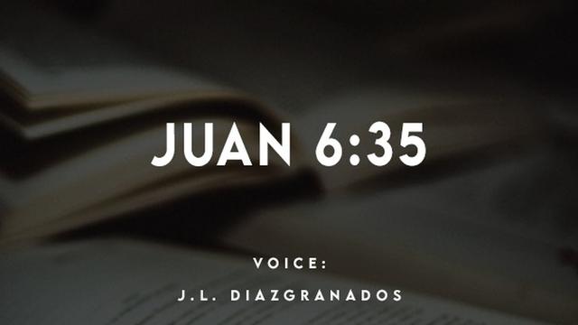JUAN 6:35

YOICE:

J.L. DIAZIGRANADOS