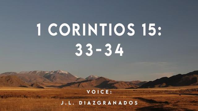1 CORINTIOS 15:
33-34

VOICE:
J.L. DIAZIGRANADOS