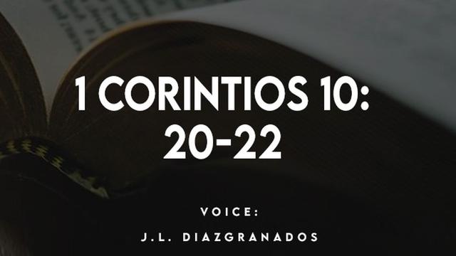 1 CORINTIOS 10:
20-22

VOICE:
J.L. DIAZIGRANADOS