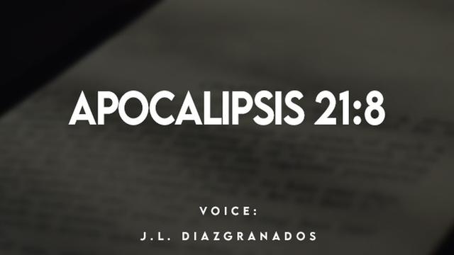 APOCALIPSIS 21:8

VOICE:
J.L. DIAZIGRANADOS