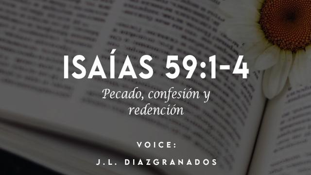 ISAIAS 59:1-4

Pecado, confesion y
Lat]

VOICE:
J.L. DIAZIGRANADOS