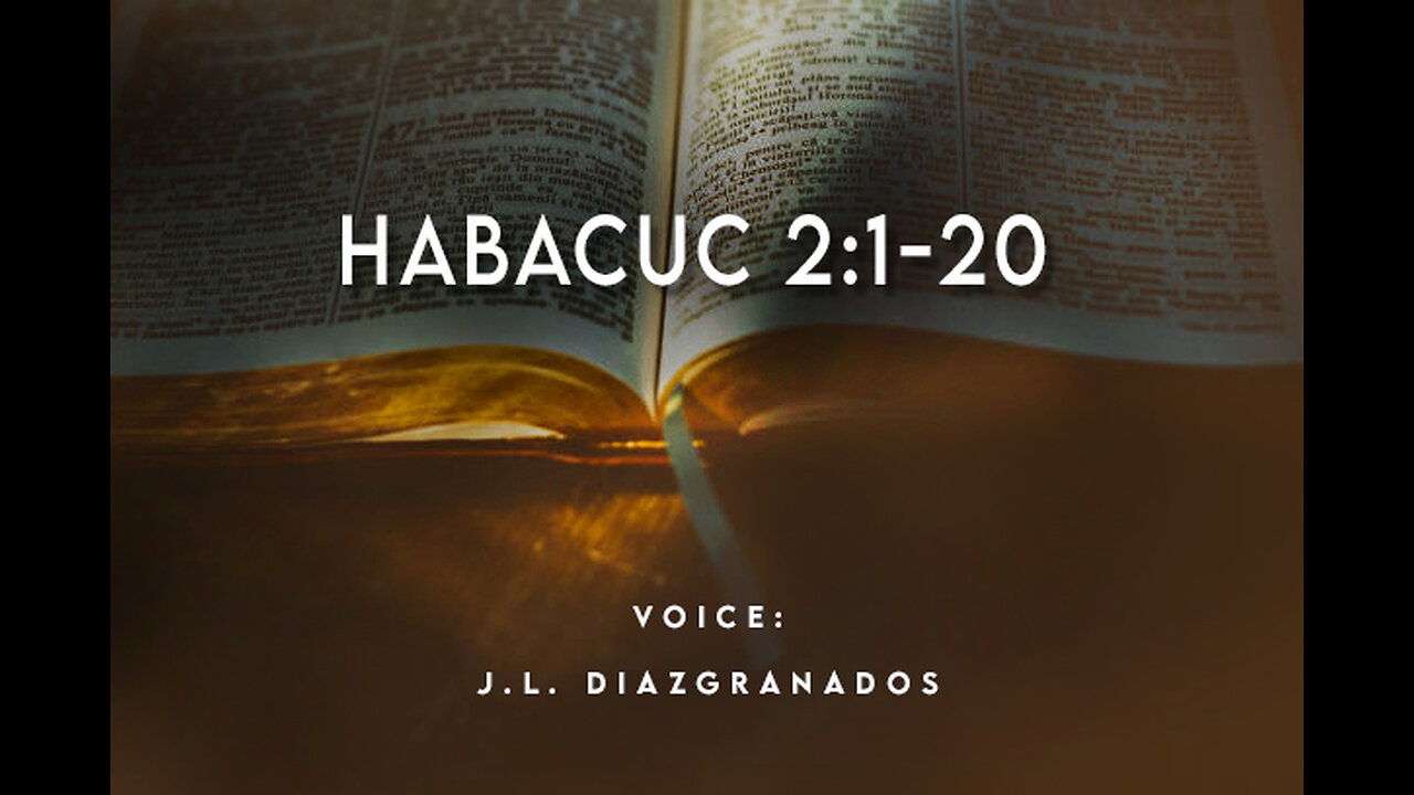 iE

HABACUC 2:1-20

VOICE:
J.L. DIAZIGRANADOS