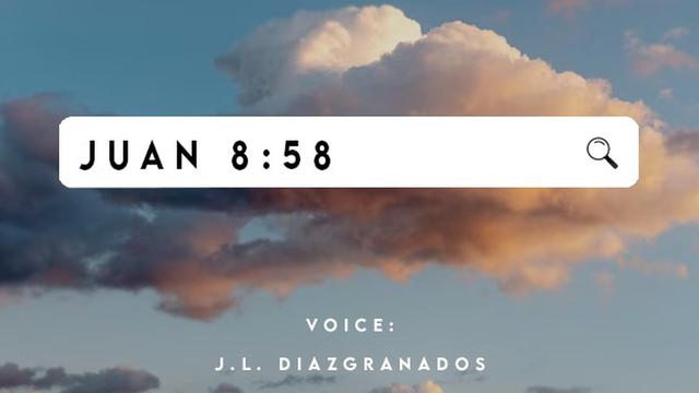 FY aN

EY ~

JUAN 8:58 Ql

VOICE:

J.L. DIAZIGRANADOS
