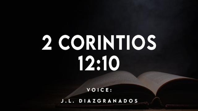 2 CORINTIOS
12:10

VOICE:

J.L. DIAZIGRANADOS