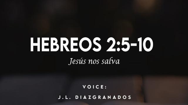 HEBREOS 2:5-10

BLE av]

VOICE:
J.L. DIAZGRANADOS