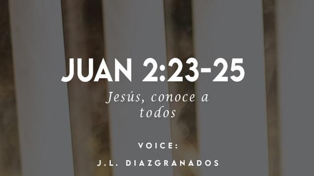 JUAN 2:23-25

WL Ea Ta]
todos

VOICE:
J.L. DIAZGRANADOS