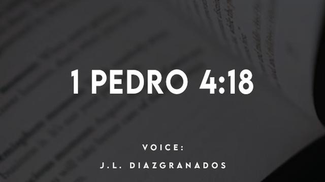 1 PEDRO 4:18

VOICE:

J.L. DIAZIGRANADOS