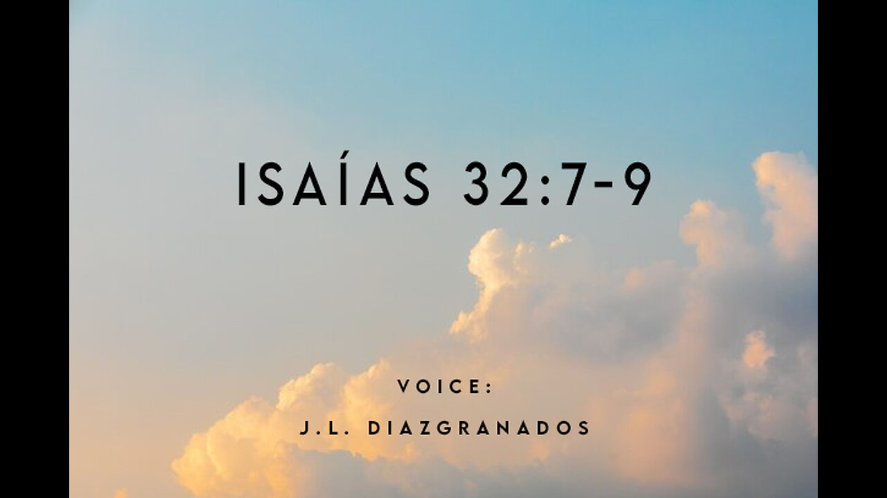 ISAIAS 32:7-9

VOICE:

J.L. DIAZGRANADOS