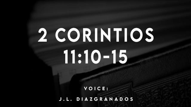2 CORINTIOS
11:10-15

VOICE:
J.L. DIAZGRANADOS
