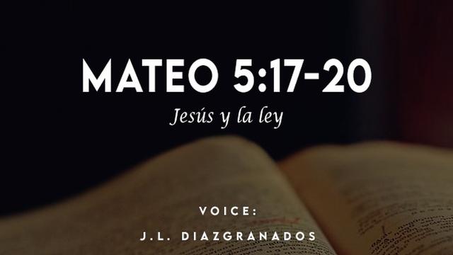 MATEO 5:17-20

Jesus y (a ley

VOICE:

J.L. DIAIGRANADOS