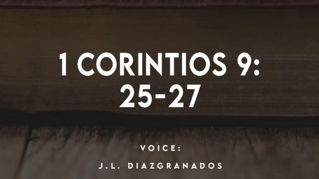1 CORINTIOS 9:
25-27

VOICE:
J.L. DIAIGRANADOS
