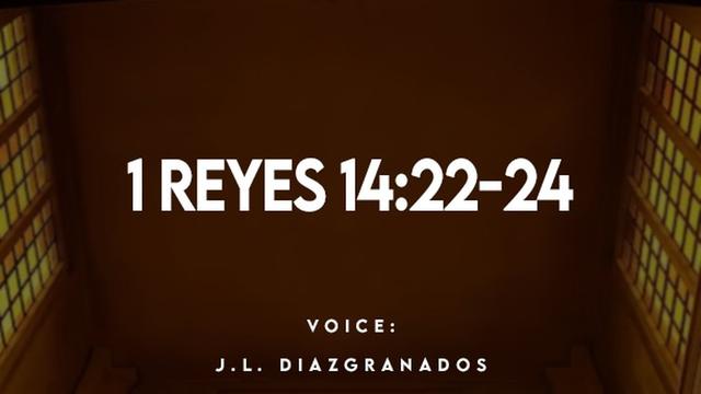 1 REYES 14:22-24

VOICE:
J.L. DIAZGRANADOS