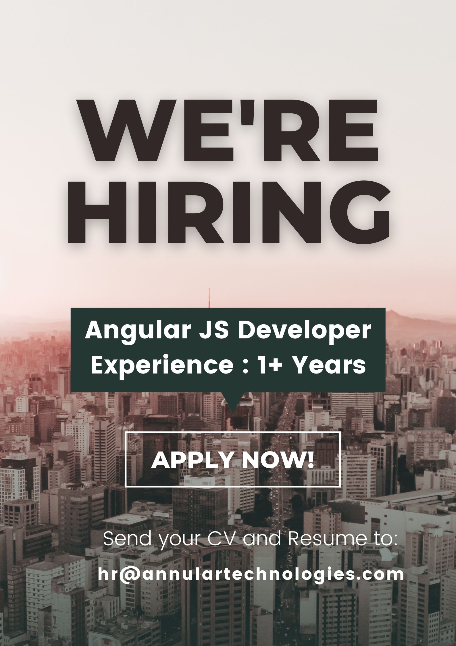 WE'RE

HIRING

Angular JS Developer
Experience : 1+ Years

    

Send your-CVaagnd Resume to:

hr@annulartechnologies.com