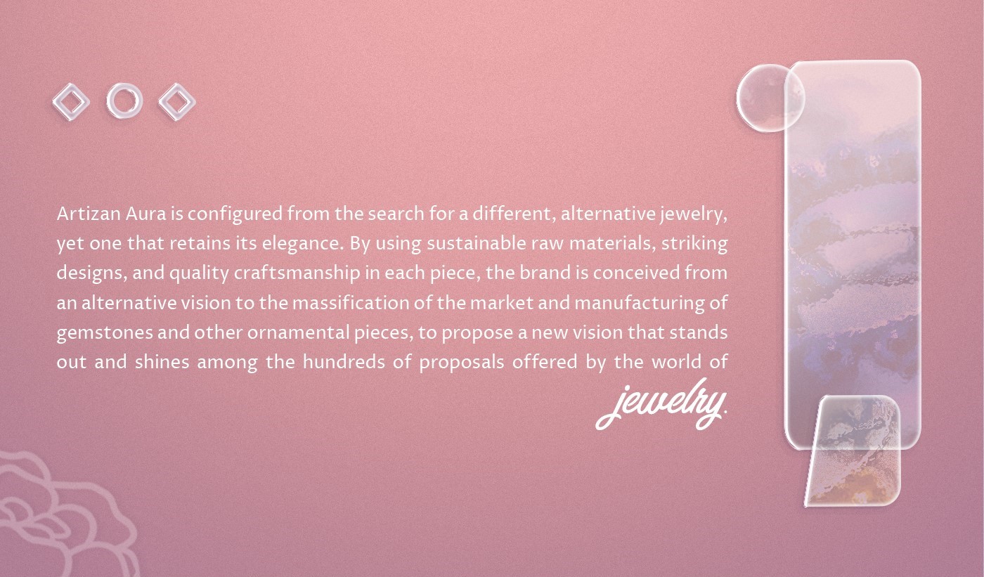 an alternative vision to the massificat th manufacturing of
gemstones and other ornamental pieces, to propose a new vision that stands
out and shines among the hundreds of proposals offered by the world of

fewely