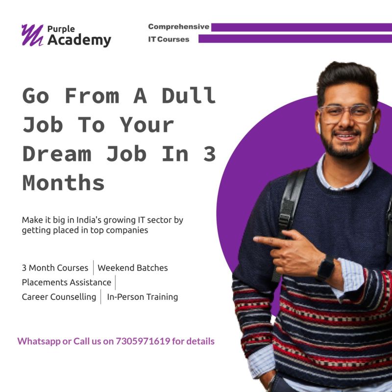 Y, Purple Comprehensive
Academy IT Courses

 

Go From A Dull
Job To Your
Dream Job In 3
Months

Make it big in India's growing IT sector by
getting placed in top companies

3 Month Courses Weekend Batches
Placements Assistance

Career Counselling In-Person Training

Whatsapp or Call us on 7305971619 for details