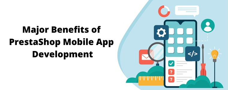 Major Benefits of
PrestaShop Mobile App
Development