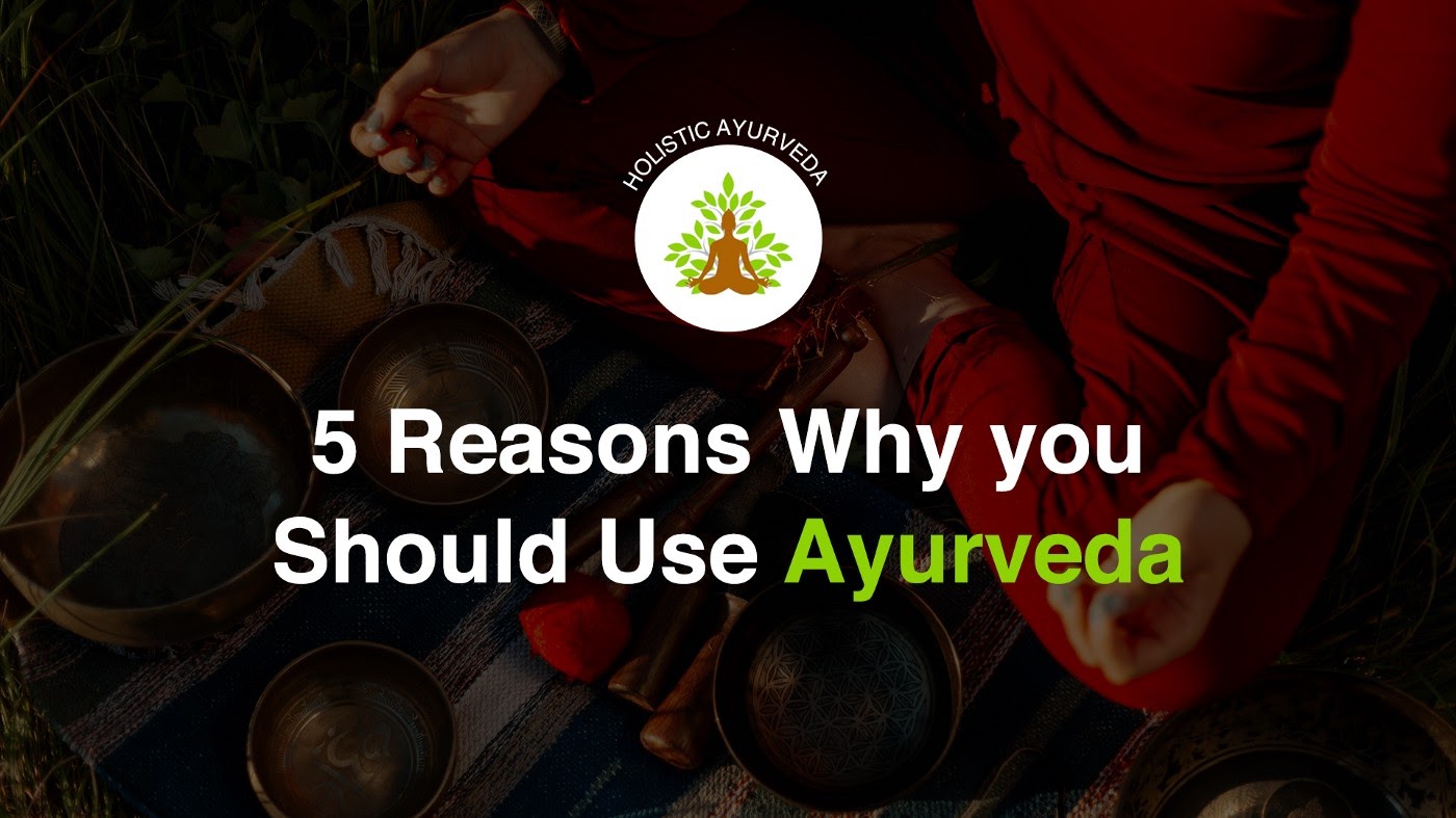 5 reasons why you should use Ayurveda - B- IV le
oO
RS d

5 Reasons Why you
Should Use Ayurveda